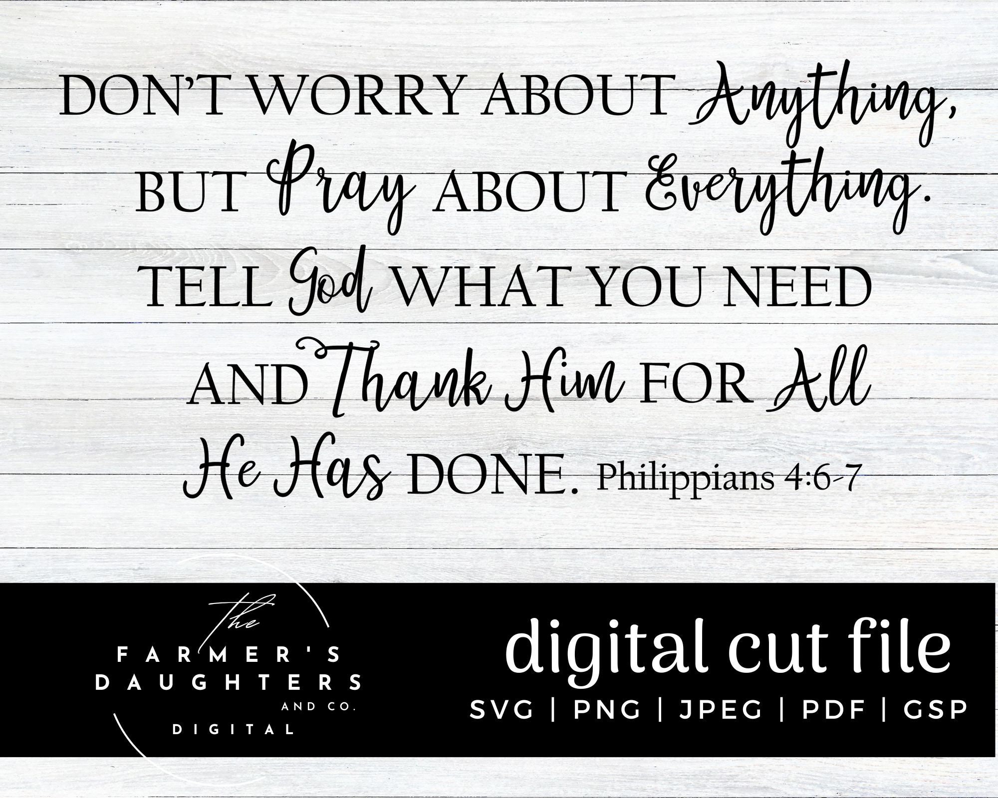 Don't Worry About Anything but Pray About Everything, Tell God What You ...