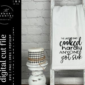 La dernière fois que j'ai cuisiné, presque personne n'est tombé malade | Cuisine svg | SVG sarcastique | Cuisine drôle SVG, svg de tablier | Svg de serviette de cuisine | IKONART