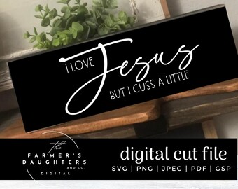 I love Jesus but I cuss a little svg, cameo cricut cut file, love Jesus t-shirt design svg, printable, love Jesus SVG, wallart, stickers