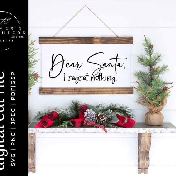 Dear Santa, I regret nothing SVG, Christmas Sign svg,Christmas svg,  Cricut Cut File, Silhouette Cut File, Holiday Cut File, Funny Santa svg