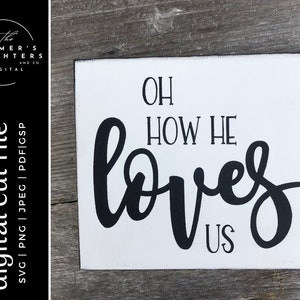 Oh How He Loves Us SVG | Cut File for Silhouette and Cricut| Faith SVG| Farmhouse  Sign Svg, Christian Svg, Digital Downloads| Hymn Svg
