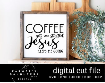 Coffee gets me started Jesus keeps me going Svg | First I drink the coffee Cut File | Coffee and Jesus svg |Coffee file | SVG for silhouette