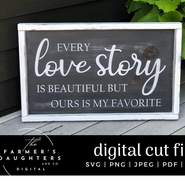 Every love story is beautiful but ours is my favorite SVG |Home Decor SVG for Cricut and Silhouette| Farmhouse svg| Inspirational cut file