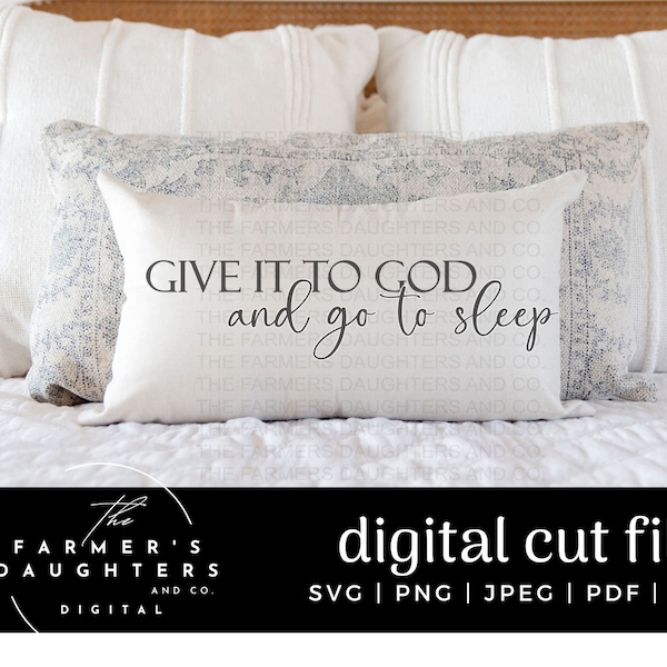 Give it to God and Go to Sleep SVG | Inspirational SVG | Give it to God Cut File | Silhouette File | Cricut File | Farmhouse | Pray Pdf jpeg