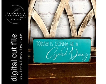Today is a Gonna be a Good Day SVG |Home Decor SVG for Cricut and Silhouette| Farmhouse svg| Today is a Good Day | Positive Mindset|Find joy