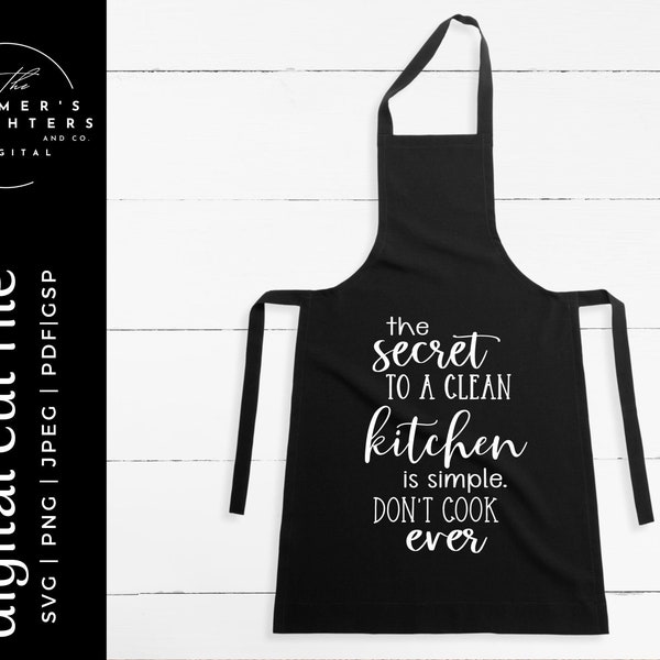 The secret to a clean kitchen is simple. Don't cook ever Svg| Kitchen svg |Sarcastic SVG | Funny Kitchen SVG,  Apron svg |kitchen towel svg