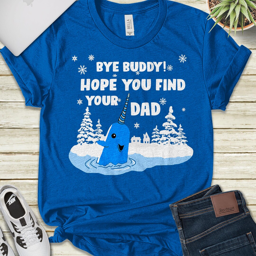 Bye Buddy I Hope You Find Your Dad Shirt, Elf Christmas Shirt, Ugly