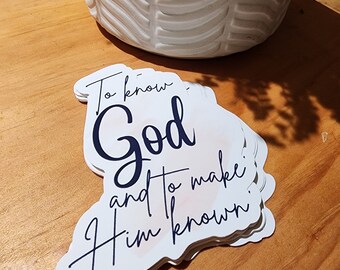 To know God and to make Him known sticker