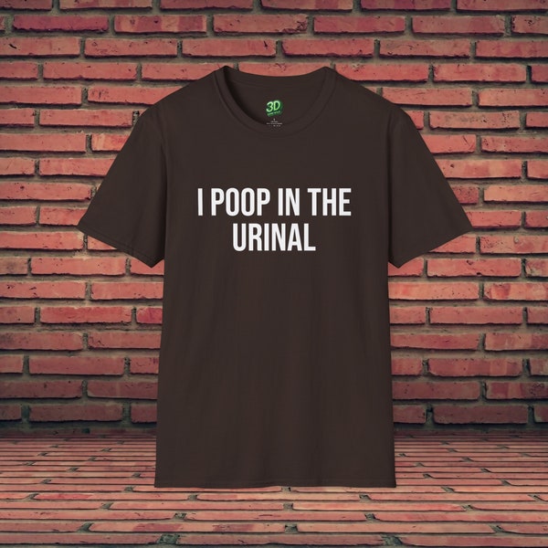 Funny Shirt | I Poop In The Urinal | Bathroom Humor | Offensive Shirt | Funny Quote | Sarcastic T-Shirt | Meme Graphic Tee | Gag Gift