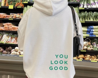 You Look Good Hoodie, Aesthetic Hoodie, Trendy Hoodie, Positive words Hoodie, Hoodie with words on back, VSCO, Tumblr, Oversized Hoodie