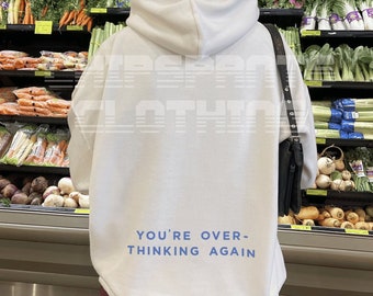 You're Overthinking again Hoodie, Positive words Hoodie, Hoodie with words on back, Aesthetic Hoodie, Trendy Hoodie, VSCO, Oversized Hoodie
