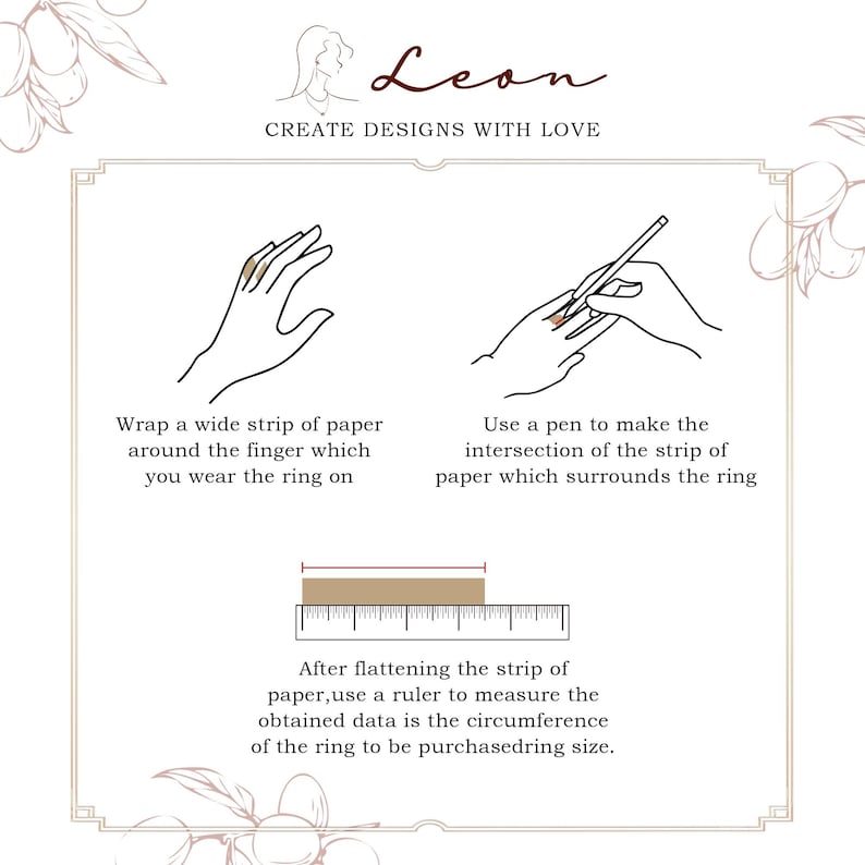May include: An instructional graphic titled Leon Create Designs With Love showing how to measure ring size. It features line drawings of hands wrapping paper around a finger, marking it with a pen, and measuring the flattened strip with a ruler.