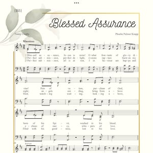 May include: A sheet music page featuring the title "Blessed Assurance" by Phoebe Palmer Knapp. The music is written in a traditional style with notes and lyrics. The lyrics include the words "Blessed Assurance" and "Jesus is mine!" The sheet music is for a song about faith and hope.