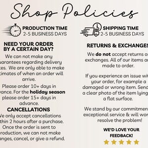 Pu&ograve; includere: Politiche del negozio per un negozio Etsy. Il testo include informazioni sul tempo di produzione, il tempo di spedizione, i resi e gli scambi, le cancellazioni e una richiesta di feedback. Il testo afferma che il tempo di produzione &egrave; di 2-5 giorni lavorativi, il tempo di spedizione &egrave; di 2-5 giorni lavorativi e che i resi e gli scambi non sono accettati. Il testo afferma anche che le cancellazioni sono accettate solo entro 2 ore dall'acquisto. Il testo si conclude con una richiesta di feedback.