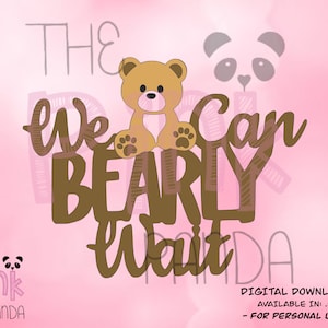 Fichier SVG : We Can Bearly Wait Cake Topper Template - Cricut, Silhouette (fichiers .svg + .png)