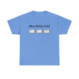 When All Else Fails! Ctrl + Alt + Delete Unisex Heavy Cotton Tee image 5
