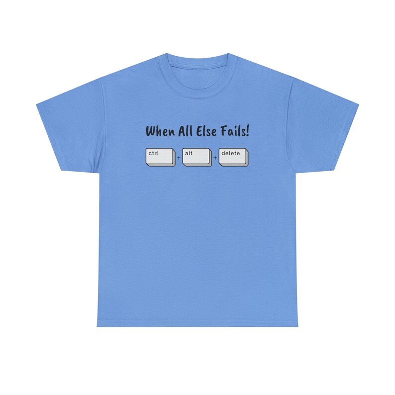 When All Else Fails! Ctrl + Alt + Delete Unisex Heavy Cotton Tee image 5