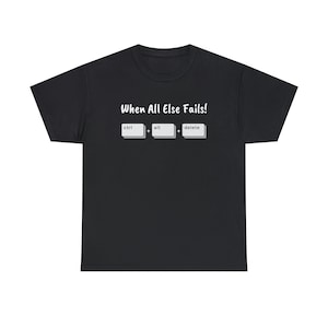 When All Else Fails! Ctrl + Alt + Delete Unisex Heavy Cotton Tee image 1