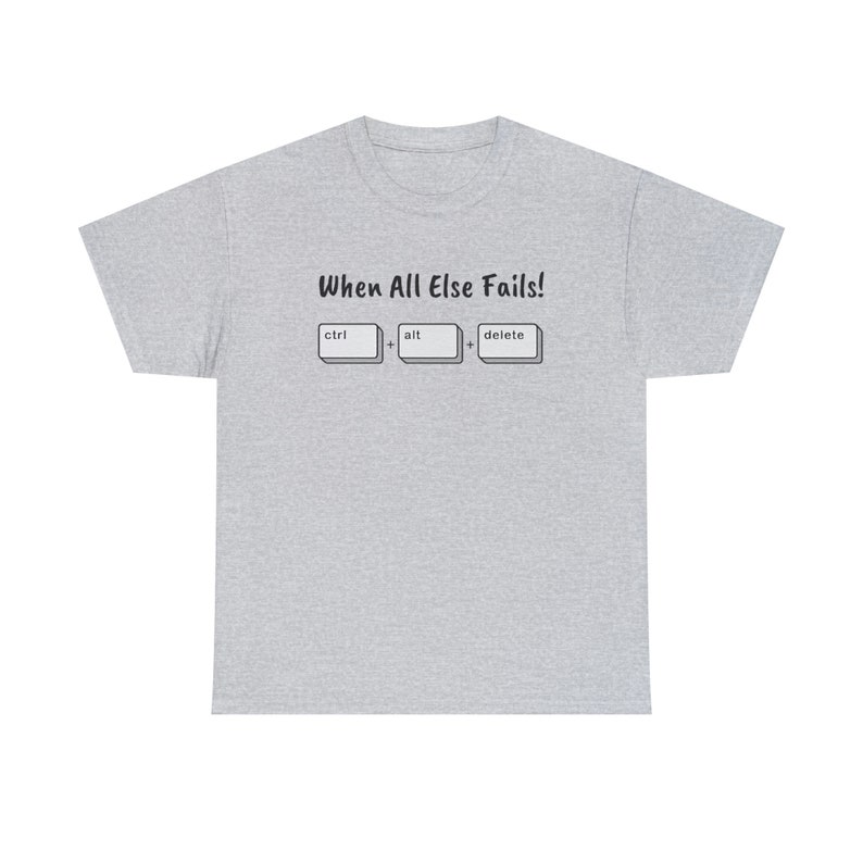 When All Else Fails! Ctrl + Alt + Delete Unisex Heavy Cotton Tee image 10