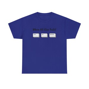 When All Else Fails! Ctrl + Alt + Delete Unisex Heavy Cotton Tee image 3