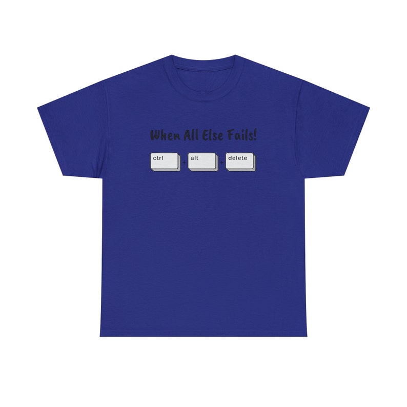 When All Else Fails! Ctrl + Alt + Delete Unisex Heavy Cotton Tee image 3