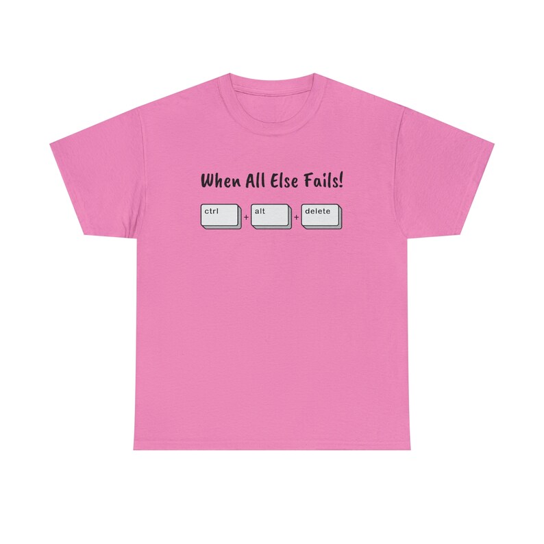 When All Else Fails! Ctrl + Alt + Delete Unisex Heavy Cotton Tee image 2