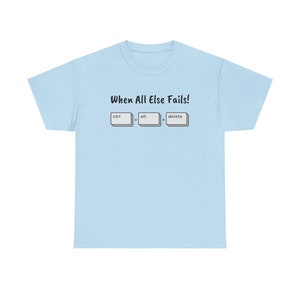 When All Else Fails! Ctrl + Alt + Delete Unisex Heavy Cotton Tee image 7
