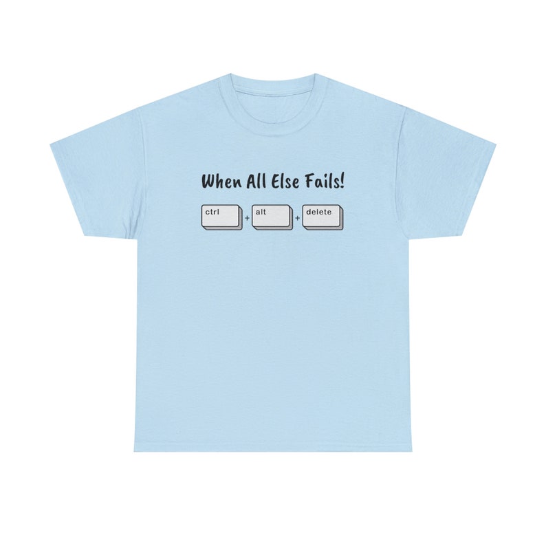 When All Else Fails! Ctrl + Alt + Delete Unisex Heavy Cotton Tee image 7