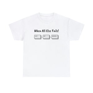 When All Else Fails! Ctrl + Alt + Delete Unisex Heavy Cotton Tee image 9