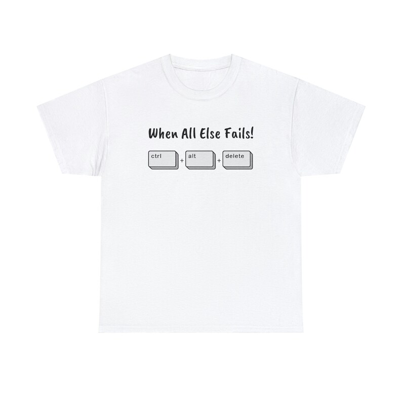 When All Else Fails! Ctrl + Alt + Delete Unisex Heavy Cotton Tee image 9