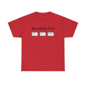 When All Else Fails! Ctrl + Alt + Delete Unisex Heavy Cotton Tee image 8