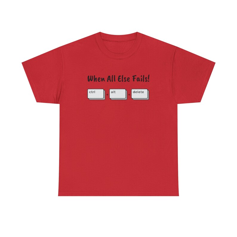When All Else Fails! Ctrl + Alt + Delete Unisex Heavy Cotton Tee image 8