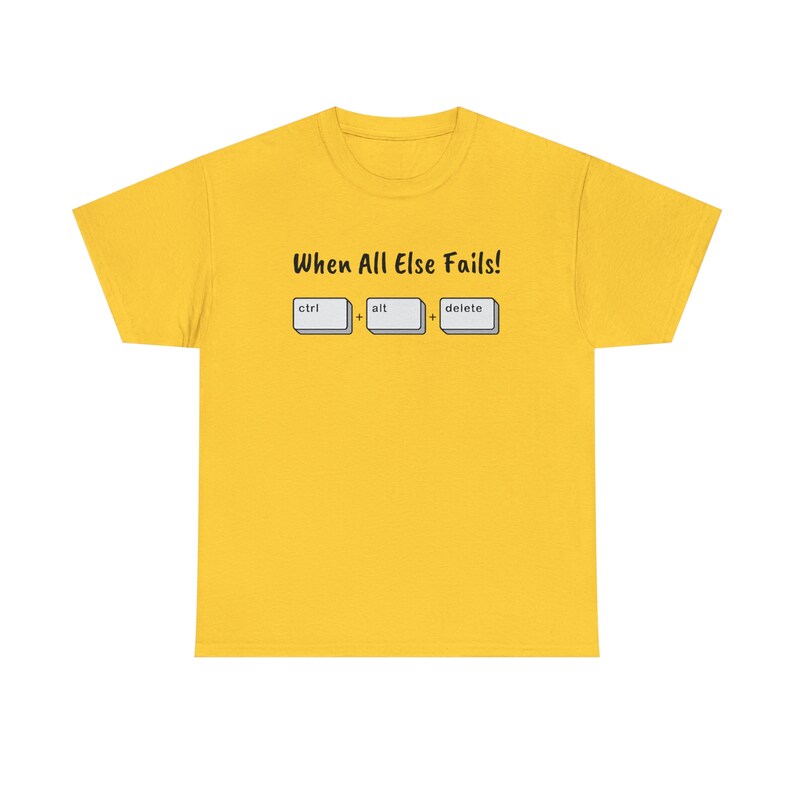 When All Else Fails! Ctrl + Alt + Delete Unisex Heavy Cotton Tee image 6