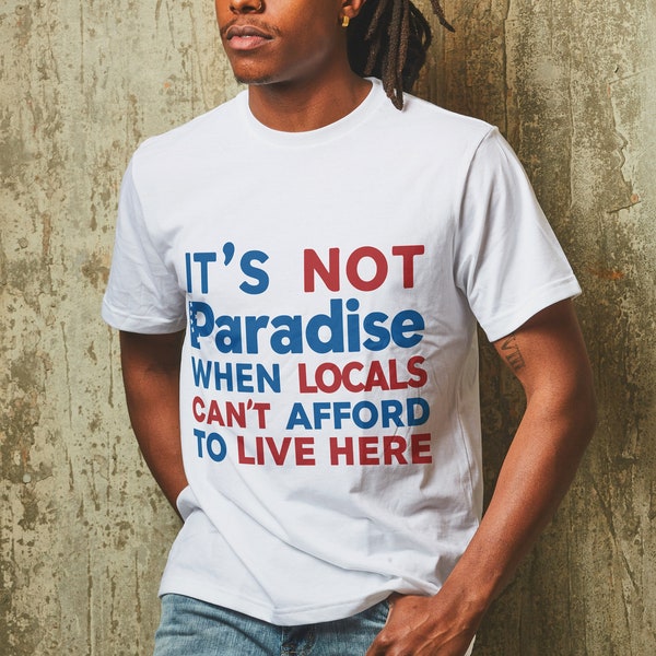 It's Not Paradise When Locals Can't Afford To Live Here PNG File , Design idea PNG File, Download For Print