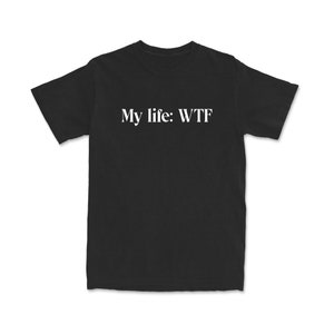 T-shirt My life WTF | Sh irt sarcastive Gift | funny shirt forher | funny quote affirmational shirt | Shirte WTF Life