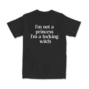 I'm Not A Princess I'm A Witch T-Shirt | Funny Graphic Tee
