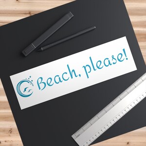 Beach, Please! Bumper Stickers