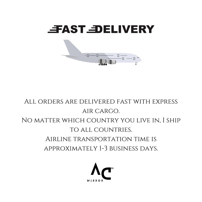 May include: A graphic featuring a light gray airplane icon above the text FAST DELIVERY. Below, the text reads: ALL ORDERS ARE DELIVERED FAST WITH EXPRESS AIR CARGO. NO MATTER WHICH COUNTRY YOU LIVE IN, I SHIP TO ALL COUNTRIES. AIRLINE TRANSPORTATION TIME IS APPROXIMATELY 1-3 BUSINESS DAYS. The logo AC MIRROR is at the bottom.