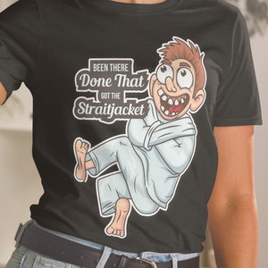 Kurzärmeliges Unisex T-Shirt Been There Done That Got Die Zwangsjacke