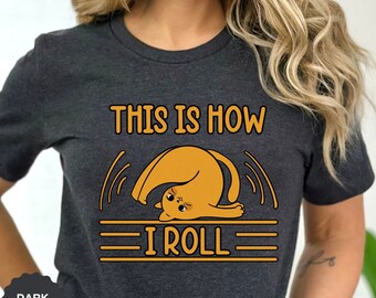 Funny Cat T-Shirt, Cat Lover Shirt, Gift For Crazy Cat Lady, Tumbling Cat Mom Tee, Crazy Cat T-Shirt, Cat Mom Gift, This Is How I Roll Tee