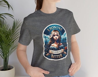 Les Miserables Eponine Deserved Better Erwachsene Unisex Tshirt, Französisch Revolution Shirt, Les Mis Geschenk, Musiktheater T-Shirt, Theater, Literatur