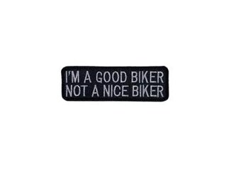 I'm A Good Biker Not A Nice Biker Motorcycle Patch