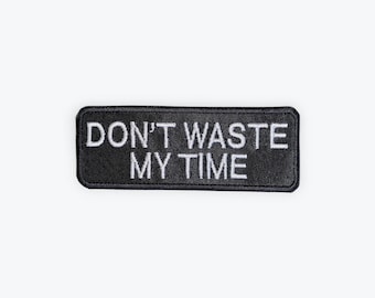 Don't Waste My Time Motorcycle Patch