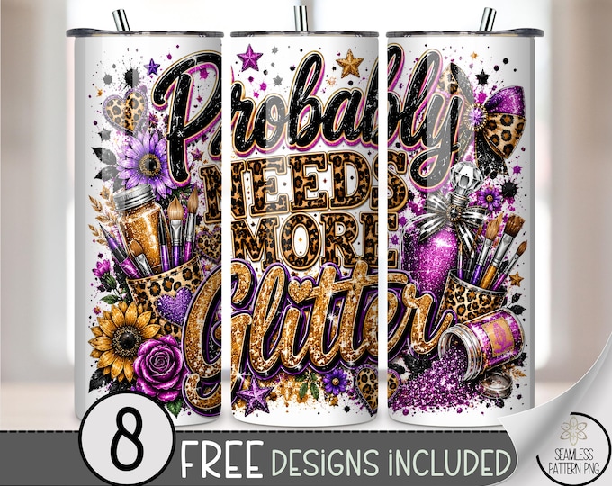 Probably Needs More Glitter 20 oz Tumbler Wrap, Glam Sublimation Design for Straight Tumblers, Vibrant PNG Files, Digital Download, B10288
