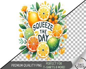 Squeeze the Day Citrus Sublimation PNG, Lemon Lime Orange Fruit Clipart, Bright Summer Floral Quote Design, Positive Motivation PNG, A391