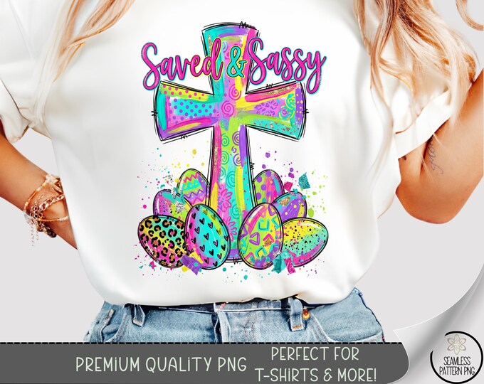 Easter PNG - Saved & Sassy Cross T-Shirt Sublimation Design For Colorful Christian Graphic, Digital Download, B896