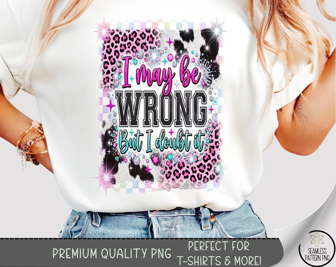 I Maybe Wrong PNG, Funny Pink T-Shirt, Sarcastic Sublimation Design, Digital Download, B10083