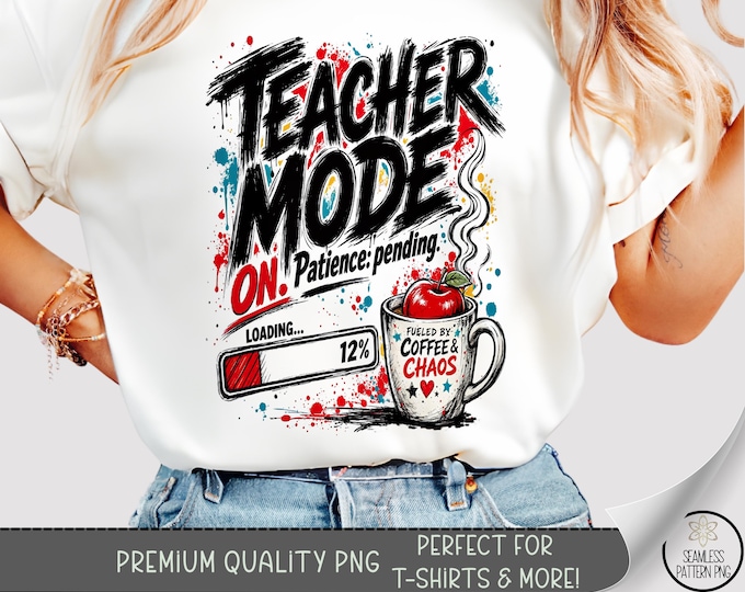Teacher Mode On T-shirt PNG, Funny Coffee Humor Sublimation Design, Digital Download, B10452