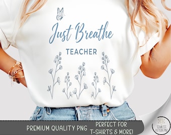 Just Breathe Teacher T-shirt PNG, Butterfly Sublimation Design, Digital Download, B10485