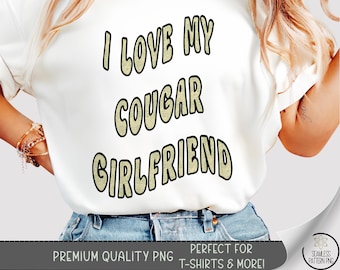 Cougar Girlfriend T-Shirt PNG, Funny Cougars Shirt Gift For Him, I Love Older Women File, B865